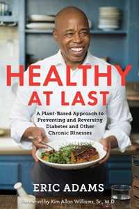 Libro in inglese Healthy at Last: A Plant-Based Approach to Preventing and Reversing Diabetes and Other Chronic Il lnesses Eric Adams