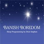 Banish Boredom Sleep Programming