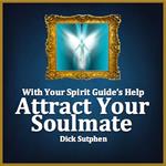 With Your Spirit Guide's Help: Attract Your Soulmate