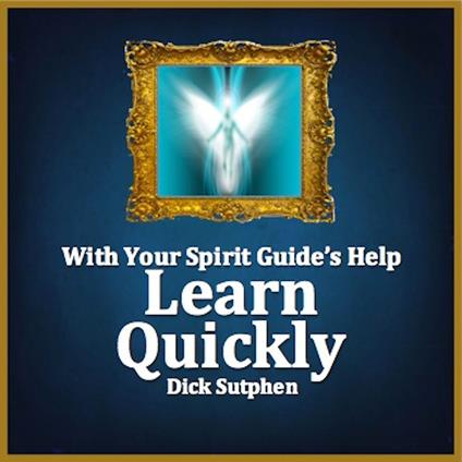 With Your Spirit Guide's Help: Learn Quickly