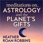 Meditations on Astrology and the Planet's Gifts