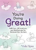 You're Doing Great!: Self-Care, Affirmations, and Meditations for Stressed-Out Humans