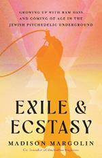 Exile & Ecstasy: Growing Up with Ram Dass and Coming of Age in the Jewish Psychedelic Underground