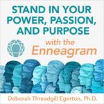 Stand in Your Power, Passion, and Purpose with the Enneagram