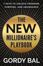 The New Millionaire's Playbook: 7 Keys to Unlock Freedom, Purpose, and Abundance