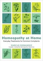 Homeopathy at Home: Everyday Treatments for Common Complaints