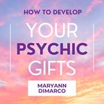 How to Develop Your Psychic Gifts