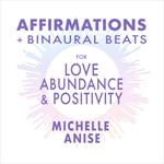 Affirmations & Binaural Beats for Love, Abundance, and Positivity