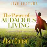 The Power of Audacious Living Live Lecture