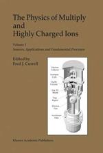 The Physics of Multiply and Highly Charged Ions: Volume 1: Sources, Applications and Fundamental Processes