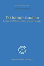 The Inhuman Condition: Looking for Difference after Levinas and Heidegger