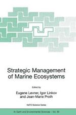 Strategic Management of Marine Ecosystems: Proceedings of the NATO Advanced Study Institute on Strategic Management of Marine Ecosystems, Nice, France, 1-11 October, 2003