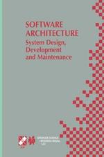 Software Architecture: System Design, Development and Maintenance: 17th World Computer Congress – TC2 Stream / 3rd IEEE/IFIP Conference on Software Architecture (WICSA3), August 25–30, 2002, Montréal, Québec, Canada