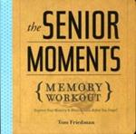 The Senior Moments Memory Workout: Improve Your Memory & Brain Fitness Before You Forget!