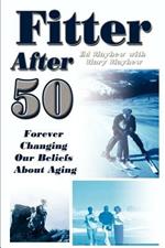 Fitter After 50: Forever Changing Our Beliefs About Aging