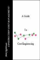 Construction Cost Management: A Guide to Cost Engineering