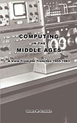 Computing in the Middle Ages: A View from the Trenches 1955-1983