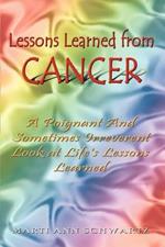 Lessons Learned from Cancer: A Poignant and Sometimes Irreverent Look at Life's Lessons Learned
