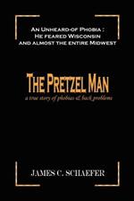 The Pretzel Man: A True Story of Phobias and Back Problems