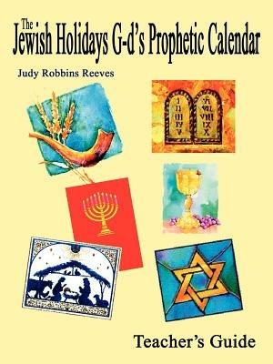 The Jewish Holidays God's Prophetic Calendar Teacher's Guide - Judy Robbins Reeves - cover