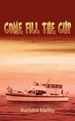 Come Fill the Cup: A True Story of a Livaboard
