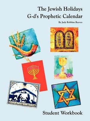 The Jewish Holidays G-d's Prophetic Calendar Student Workbook - Judy Robbins Reeves - cover