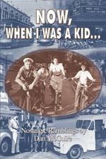 Now, When I Was a Kid . . .: Nostalgic Ramblings by