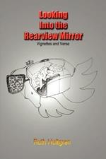 Looking into the Rearview Mirror: Vignettes and Verse