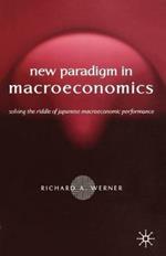 New Paradigm in Macroeconomics: Solving the Riddle of Japanese Macroeconomic Performance
