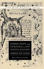 Power, Piety, and Patronage in Late Medieval Queenship: Maria de Luna