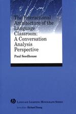 The Interactional Architecture of the Language Classroom: A Conversation Analysis Perspective