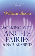 Working With Angels, Fairies And Nature Spirits