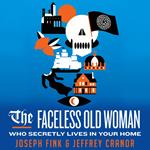 The Faceless Old Woman Who Secretly Lives in Your Home: A Welcome to Night Vale Novel