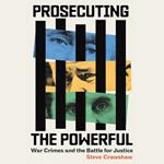 Prosecuting the Powerful: War Crimes and the Battle for Justice