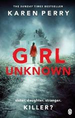 Girl Unknown: The unputdownable SUNDAY TIMES BESTSELLER with a heart stopping twist . . .