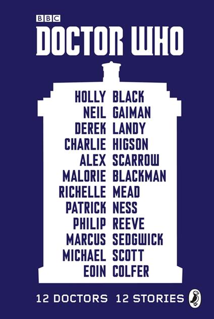 Doctor Who: 12 Doctors 12 Stories - Holly Black,Malorie Blackman,Eoin Colfer,Neil Gaiman - ebook