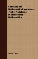 A History Of Mathematical Notations - Vol I: Notations In Elementary Mathematics