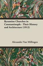 Byzantine Churches In Constantinople - Their History And Architecture (1912)