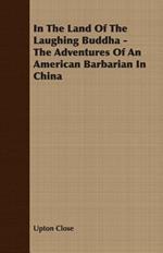 In The Land Of The Laughing Buddha - The Adventures Of An American Barbarian In China