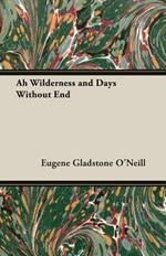 Ah Wilderness And Days Without End