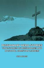 Missionary Hero Stories - True Stories Of Missionaries And National Christian Leaders