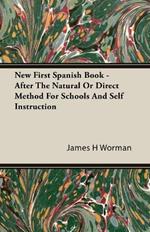 New First Spanish Book - After The Natural Or Direct Method For Schools And Self Instruction