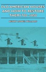 Old American Houses And How To Restore Them - 1700-1850