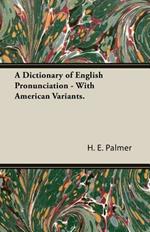 A Dictionary Of English Pronunciation - With American Variants.