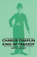 Charlie Chaplin - King Of Tragedy