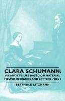 Clara Schumann: An Artist's Life Based On Material Found In Diaries And Letters - Vol I