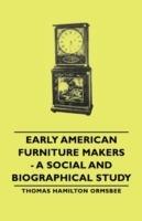 Early American Furniture Makers - A Social And Biographical Study