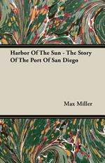 Harbor Of The Sun - The Story Of The Port Of San Diego