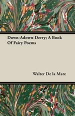 Down-Adown-Derry; A Book Of Fairy Poems