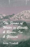 The Forms Of Water In Clouds & Rivers, Ice & Glaciers